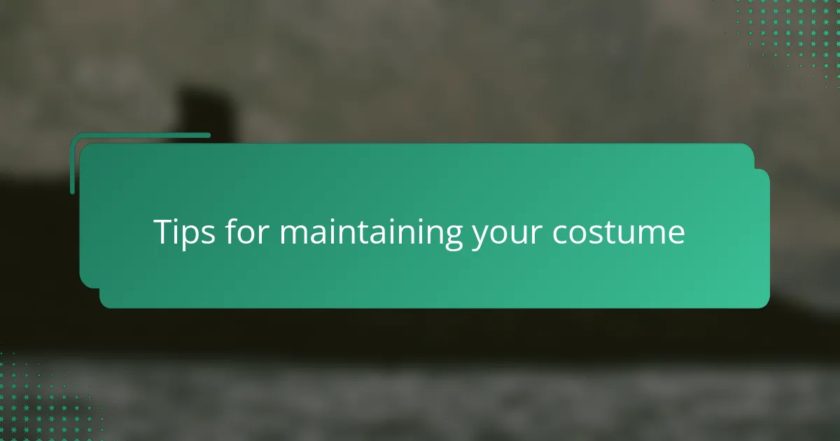 Tips for maintaining your costume