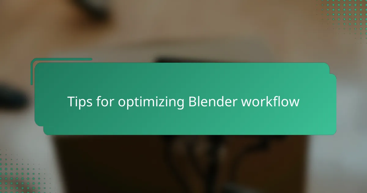 Tips for optimizing Blender workflow
