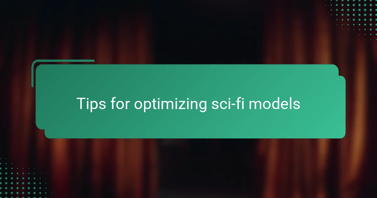 Tips for optimizing sci-fi models