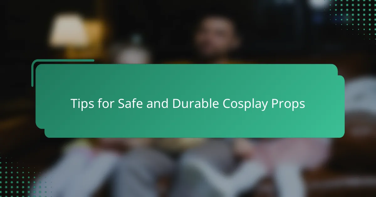 Tips for Safe and Durable Cosplay Props