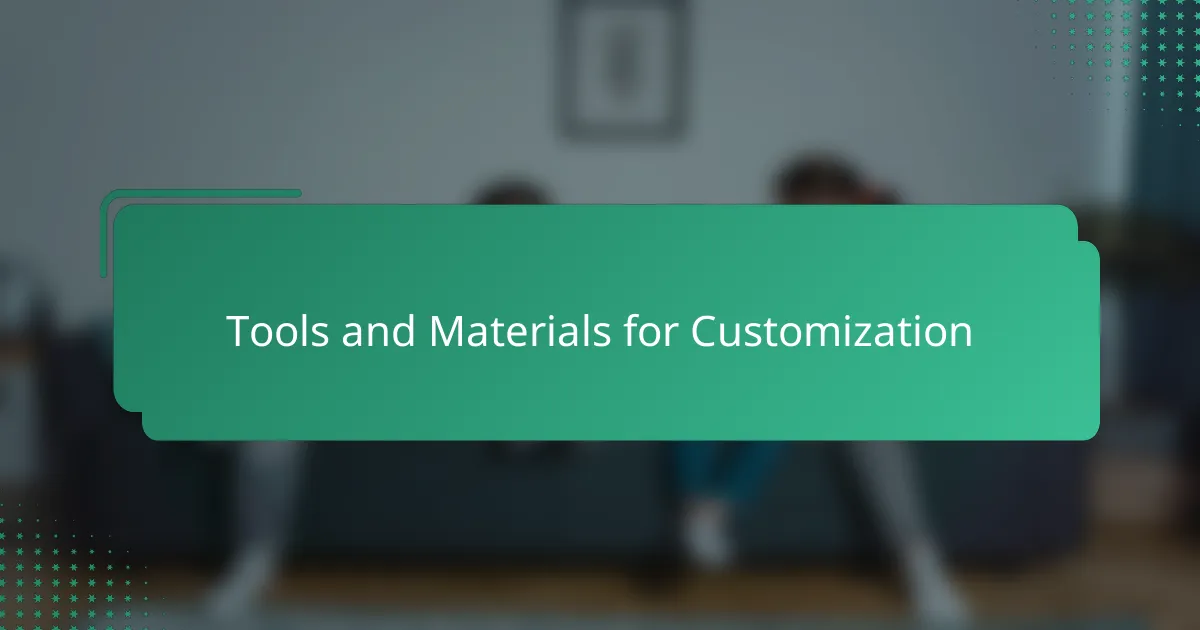 Tools and Materials for Customization