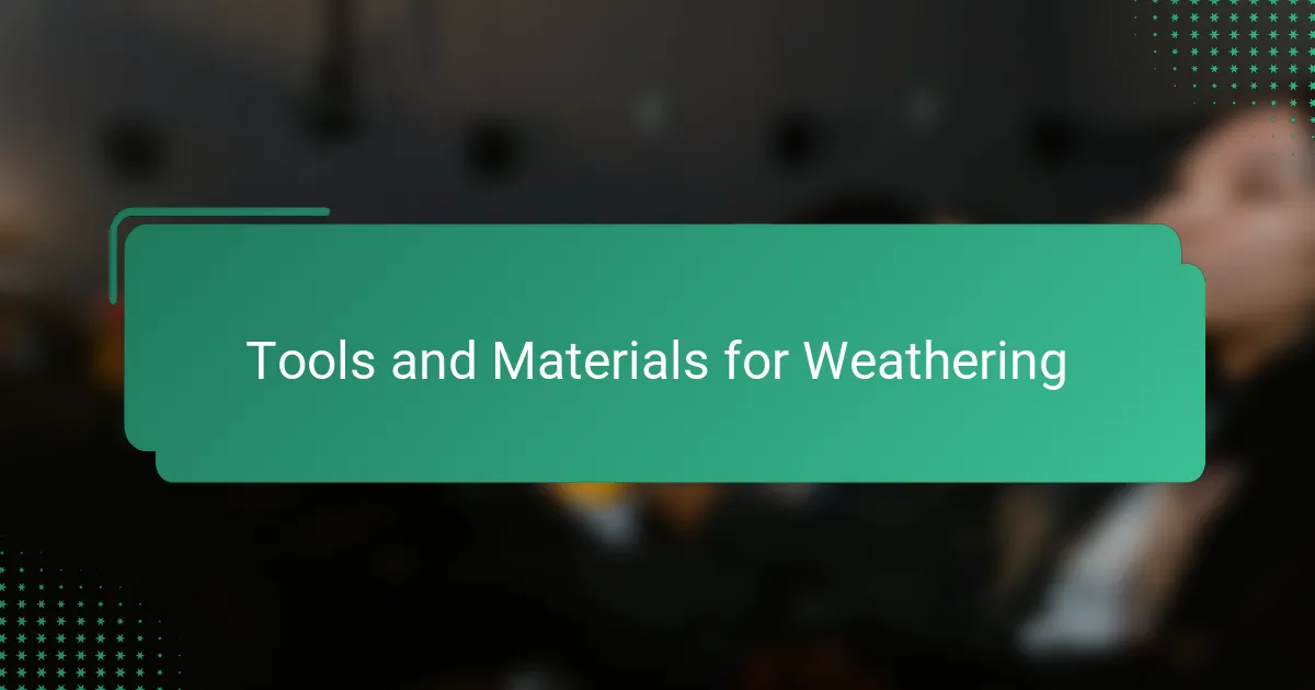 Tools and Materials for Weathering