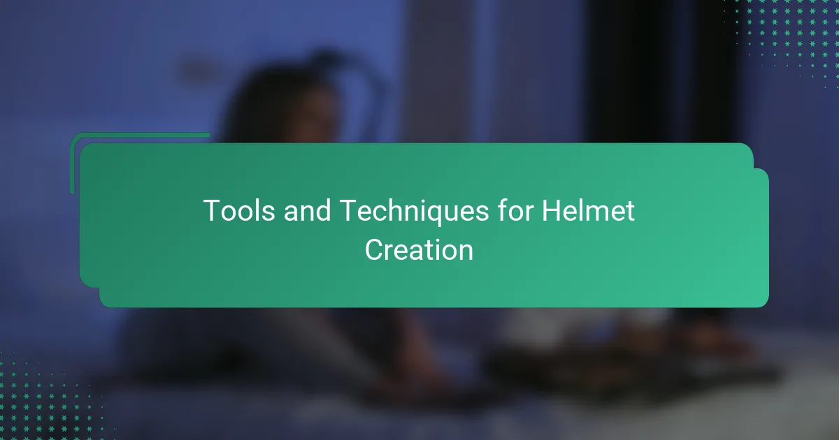 Tools and Techniques for Helmet Creation