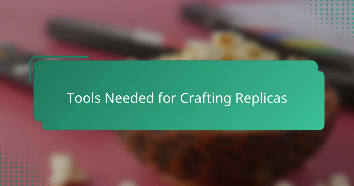 Tools Needed for Crafting Replicas