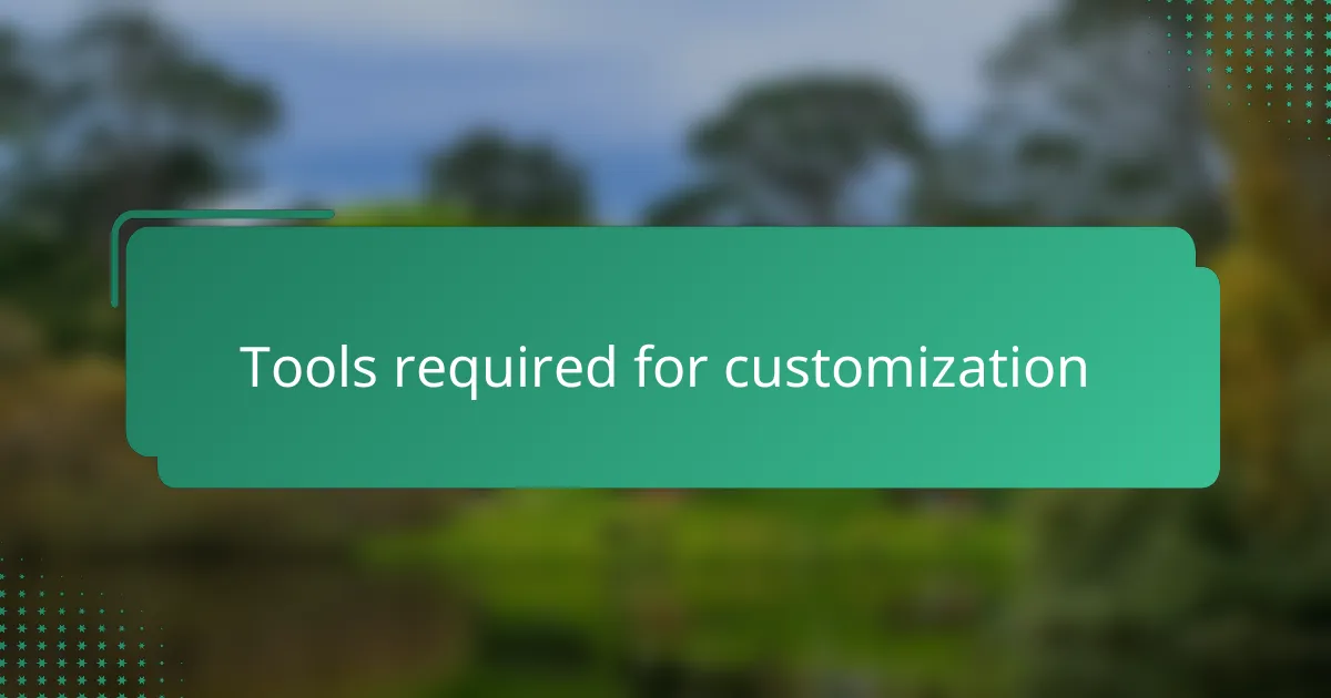 Tools required for customization