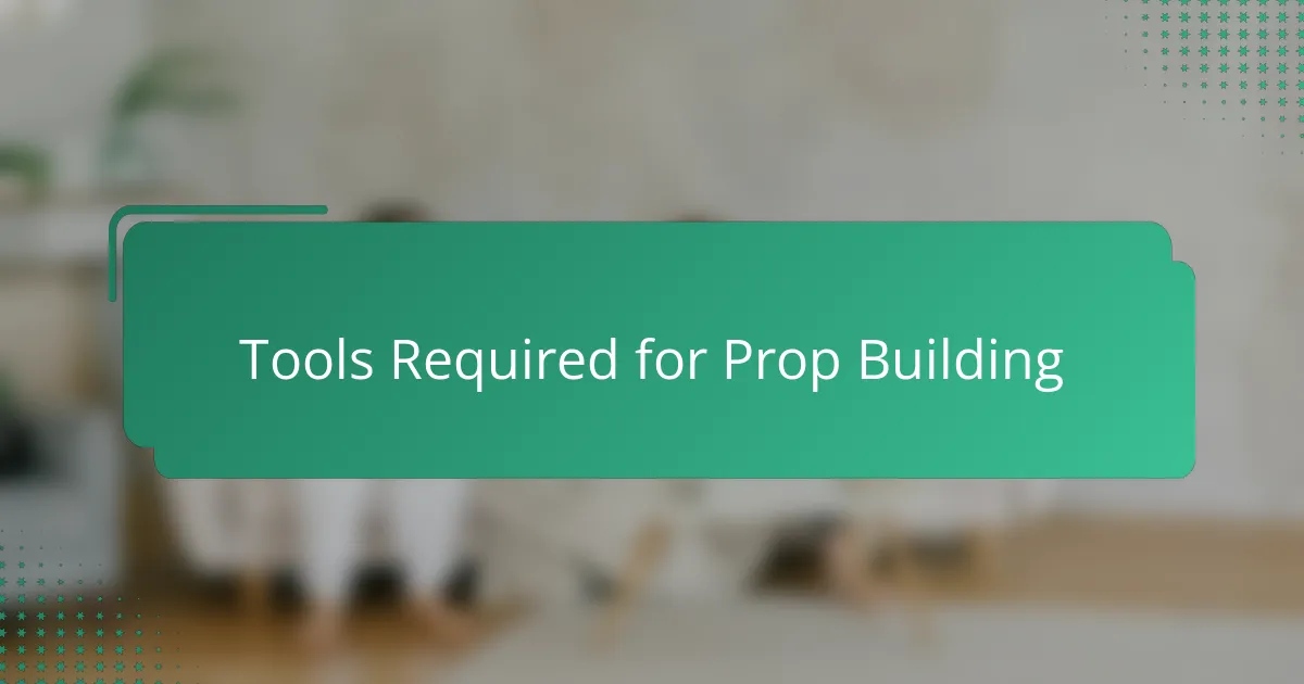 Tools Required for Prop Building