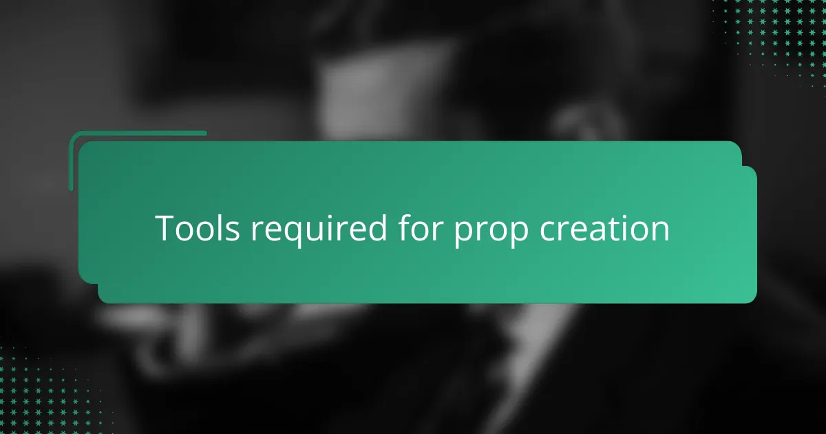 Tools required for prop creation