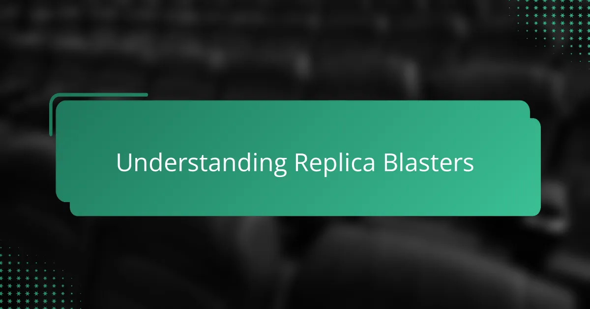 Understanding Replica Blasters